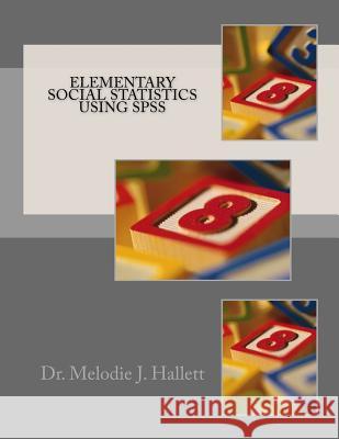 Elementary Social Statistics using SPSS Hallett, Melodie J. 9781974005598 Createspace Independent Publishing Platform