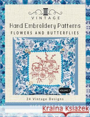 Vintage Hand Embroidery Patterns Flowers and Butterflies: 24 Authentic Vintage Designs Vicki Becker 9781974006489 Createspace Independent Publishing Platform