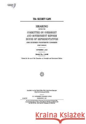 Tsa: security gaps: hearing before the Committee on Oversight and Government Reform Representatives, United States House of 9781974006809 Createspace Independent Publishing Platform