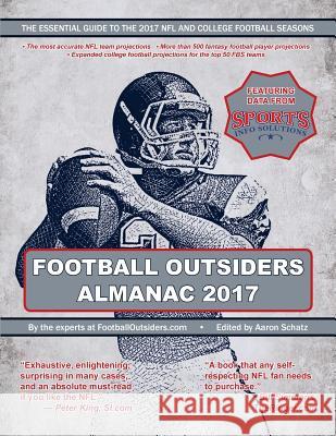 Football Outsiders Almanac 2017: The Essential Guide to the 2017 NFL and College Football Seasons Aaron Schatz Rivers McCown Chad Peltier 9781974013784