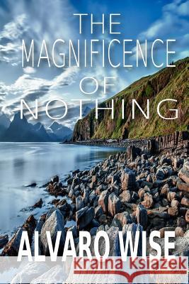 The Magnificence Of Nothing: Become What You Believe Wise, Alvaro 9781974014132