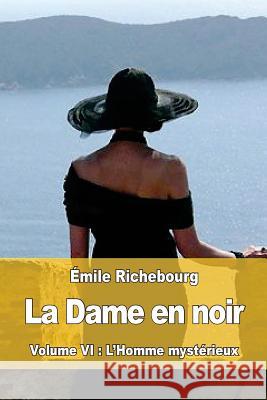 La Dame en noir: Volume VI: L'Homme mystérieux Richebourg, Emile 9781974016945