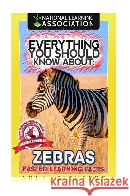 Everything You Should Know About: Zebras Richards, Anne 9781974017720 Createspace Independent Publishing Platform
