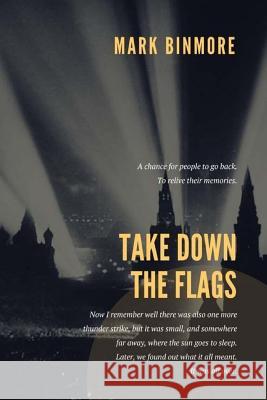 Take Down The Flags: Remastered Shimmer Binmore, Mark 9781974017973 Createspace Independent Publishing Platform
