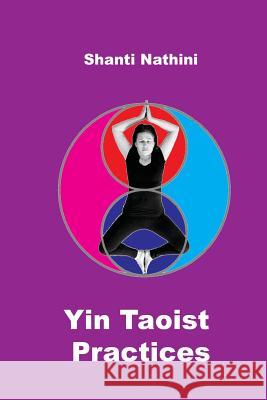 Yin Taoist Practices: Methodical Manual Shanti Nathini 9781974019748