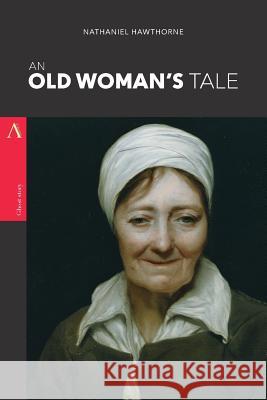 An Old Woman's Tale Nathaniel Hawthorne 9781974020492 Createspace Independent Publishing Platform