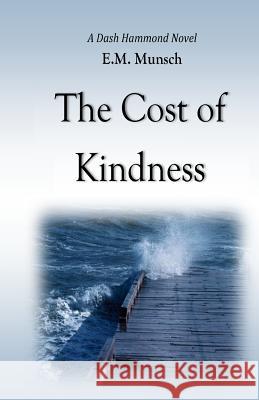 The Cost of Kindness: A Dash Hammond Novel E. M. Munsch 9781974022267 Createspace Independent Publishing Platform