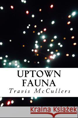 Uptown Fauna Travis McCullers 9781974022427 Createspace Independent Publishing Platform