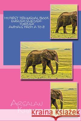 My First Trilingual Book - English-Swedish-Turkish - Animals From A to Z Khan, Arsalan 9781974024179