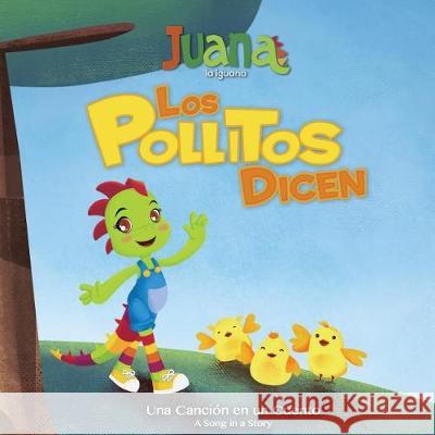 Los Pollitos Dicen - Little Chicks Say (Bilingual Spanish/English) Juana La Iguana LLC Amanda Quijano Wladimir Reina 9781974024810 Createspace Independent Publishing Platform