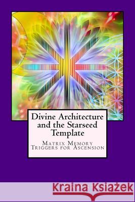 Divine Architecture and the Starseed Template: Matrix Memory Triggers for Ascension Magenta Pixie 9781974025367