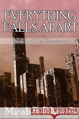 Everything Falls Apart Micah B. Edwards 9781974027002 Createspace Independent Publishing Platform