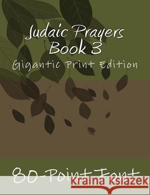 Judaic Prayers Book 3: Gigantic Print Edition 80-Point Font 9781974027033 Createspace Independent Publishing Platform