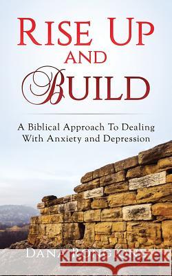 Rise Up and Build: A Biblical Approach To Dealing With Anxiety and Depression Rongione, Dana 9781974028207