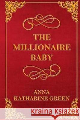 The Millionaire Baby Anna Katharine Green 9781974028450