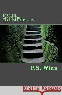 Parallel Adventures 3 -Strange Happenings P. S. Winn 9781974028849 Createspace Independent Publishing Platform