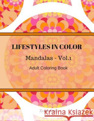 Lifestyles in Color: Mandalas Vol.1 Renee Kratz 9781974030194 Createspace Independent Publishing Platform