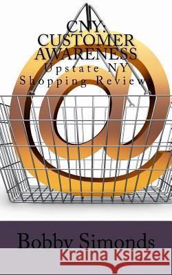 Cny: Customer Awareness: Upstate NY Shopping Reviews Bobby Simonds 9781974031535