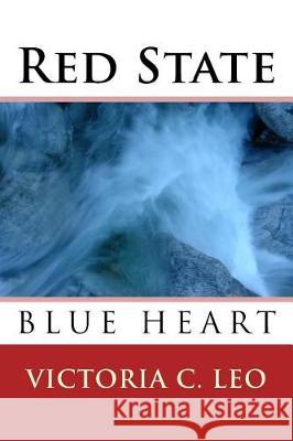 Red State, Blue Heart Victoria C. Leo 9781974032273 Createspace Independent Publishing Platform