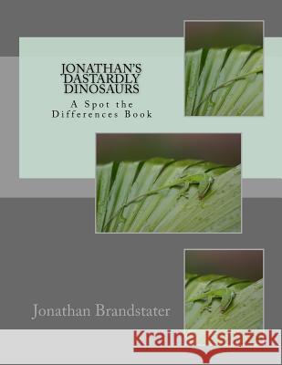 Jonathan's Dastardly Dinosaurs: A Spot the Differences Book MR Jonathan Jay Brandstater 9781974033058 Createspace Independent Publishing Platform