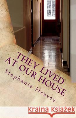 They Lived At Our House: Coping With Alzheimer's Heavey, Stephanie 9781974034185