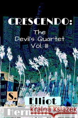 Crescendo: The Devil's Quartet Vol. III S. Elliot Herman 9781974034505 Createspace Independent Publishing Platform