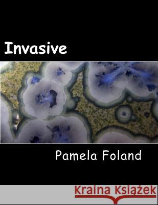 Invasive: Large Print Edition Pamela Foland 9781974035175 Createspace Independent Publishing Platform