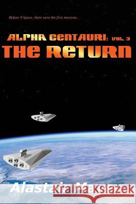 Alpha Centauri: The Return Alastair Mayer 9781974035489 Createspace Independent Publishing Platform