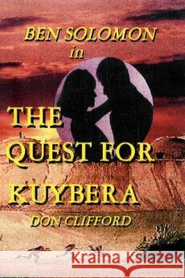 Ben Solomon in The Quest for Kuybera Clifford, Don 9781974036516 Createspace Independent Publishing Platform