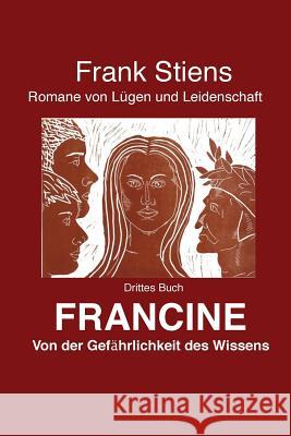 Francine: Von der Gefaehrlichkeit des Wissens Stiens, Frank 9781974037896