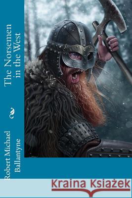 The Norsemen in the West Robert Michael Ballantyne 9781974038909 Createspace Independent Publishing Platform