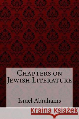 Chapters on Jewish Literature Israel Abrahams Israel Abrahams Paula Benitez 9781974039869 Createspace Independent Publishing Platform