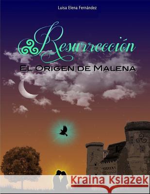 Resurrección Libro 1: El origen de Malena (Primera Parte) Fernandez, Luisa Elena 9781974040926