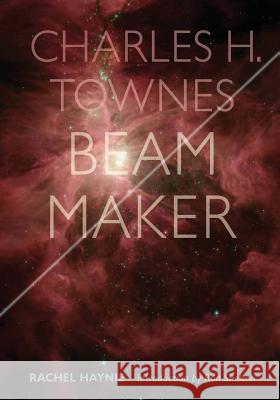 Charles H. Townes: Beam Maker Rachel Haynie Ron Shelto 9781974041725