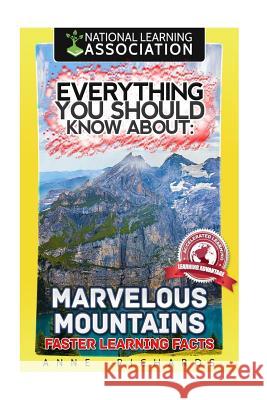 Everything You Should Know About: Marvelous Mountains Faster Learning Facts Richards, Anne 9781974043064 Createspace Independent Publishing Platform