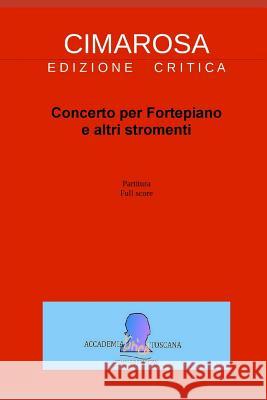 Cimarosa: Concerto Per Fortepiano E Altri Stromenti Domenico Cimarosa Simone Perugini 9781974045655 Createspace Independent Publishing Platform