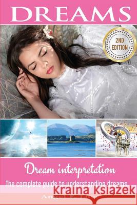 Dreams: Dream interpretation: The complete guide to understanding dreams Love, Angel E. 9781974046782