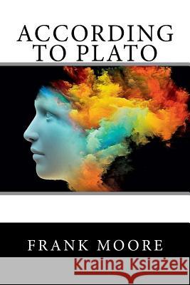 According to Plato Frank Moore 9781974046966