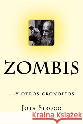 ZOMBIS...y otros cronopios Siroco, Jota 9781974047017 Createspace Independent Publishing Platform