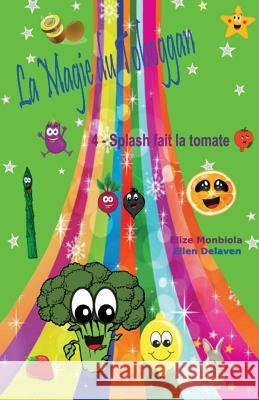 La Magie du Toboggan: 4 - Splash fait la tomate Monbiola, Elize 9781974047550 Createspace Independent Publishing Platform