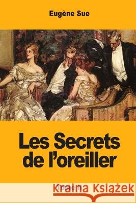 Les Secrets de l'oreiller: Tome II Sue, Eugene 9781974047567 Createspace Independent Publishing Platform