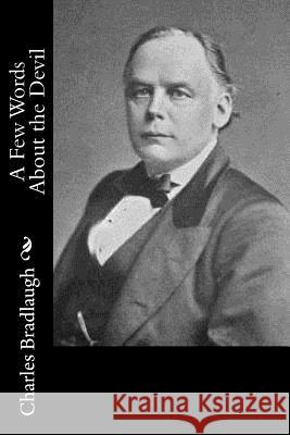 A Few Words About the Devil Bradlaugh, Charles 9781974047918