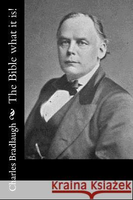 The Bible what it is! Bradlaugh, Charles 9781974047970
