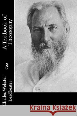 A Textbook of Theosophy Charles Webster Leadbeater 9781974048373 Createspace Independent Publishing Platform