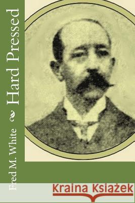 Hard Pressed Fred M. White 9781974048670