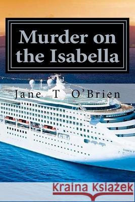 Murder on The Isabella: A Cassandra Cross Mystery O'Brien, Jane T. 9781974049196 Createspace Independent Publishing Platform