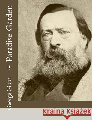 Paradise Garden George Gibbs 9781974049257 Createspace Independent Publishing Platform