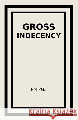 Gross Indecency Rm Paul 9781974051045 Createspace Independent Publishing Platform