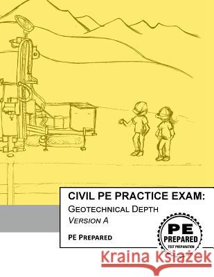 Civil PE Practice Exam: Geotechnical Depth Version A Pe Prepared LLC 9781974053124 Createspace Independent Publishing Platform