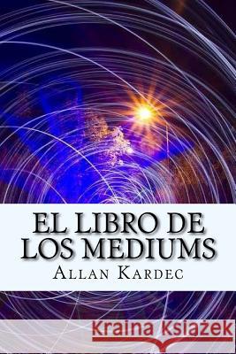 El Libro de Los Mediums (Spanish) Edition Allan Kardec 9781974055968